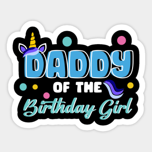 daddy Of The Birthday Girl Funny Unicorn B-day Gift For Girls Men Father day Sticker